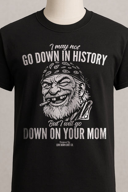 I May Not Go Down In History...