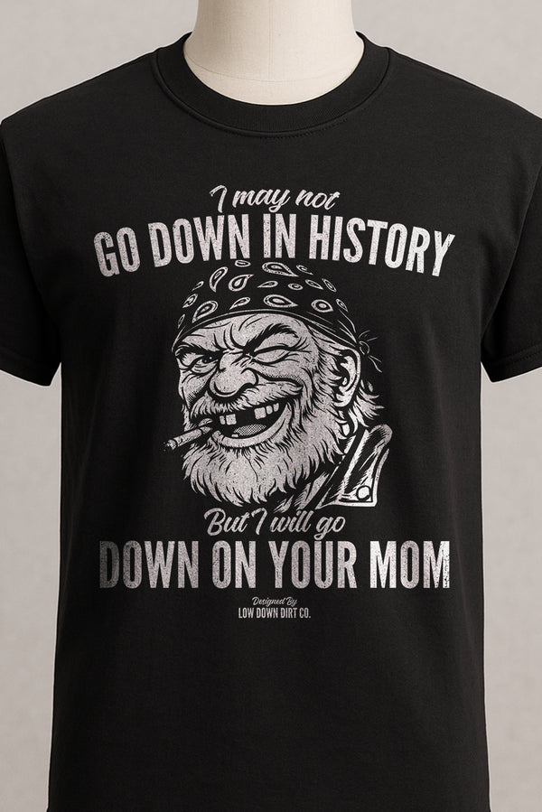 I May Not Go Down In History...