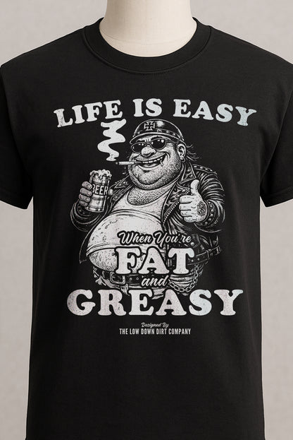 Life Is Easy When You're Fat And Greasy