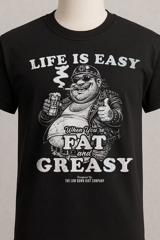 Life Is Easy When You're Fat And Greasy