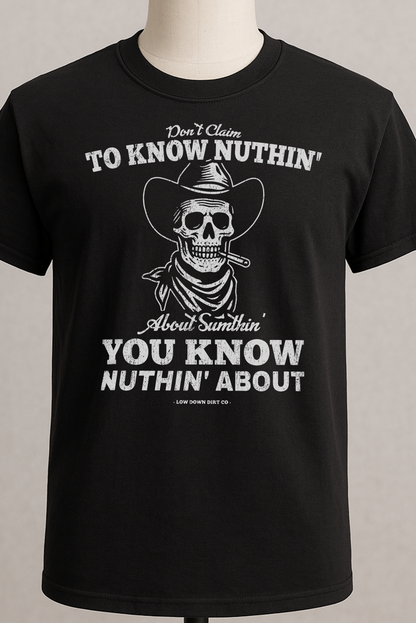 Don't Claim To Know Nuthin' About Sumthin' You Know Nuthin' About