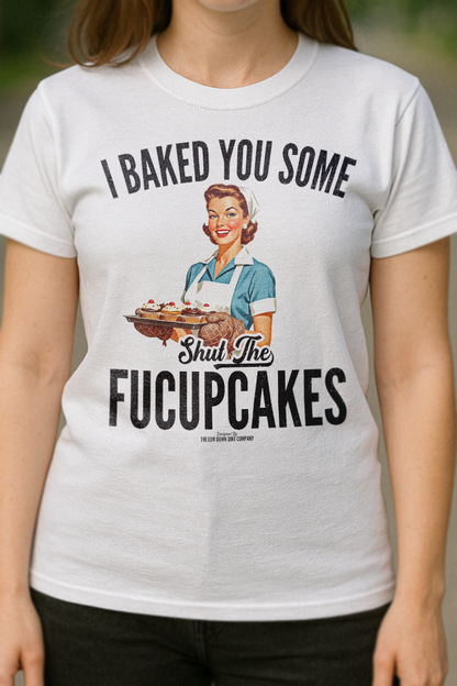 I Baked You Some Shut The Fucupcakes