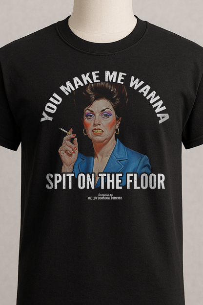 You Make Me Wanna Spit On The Floor