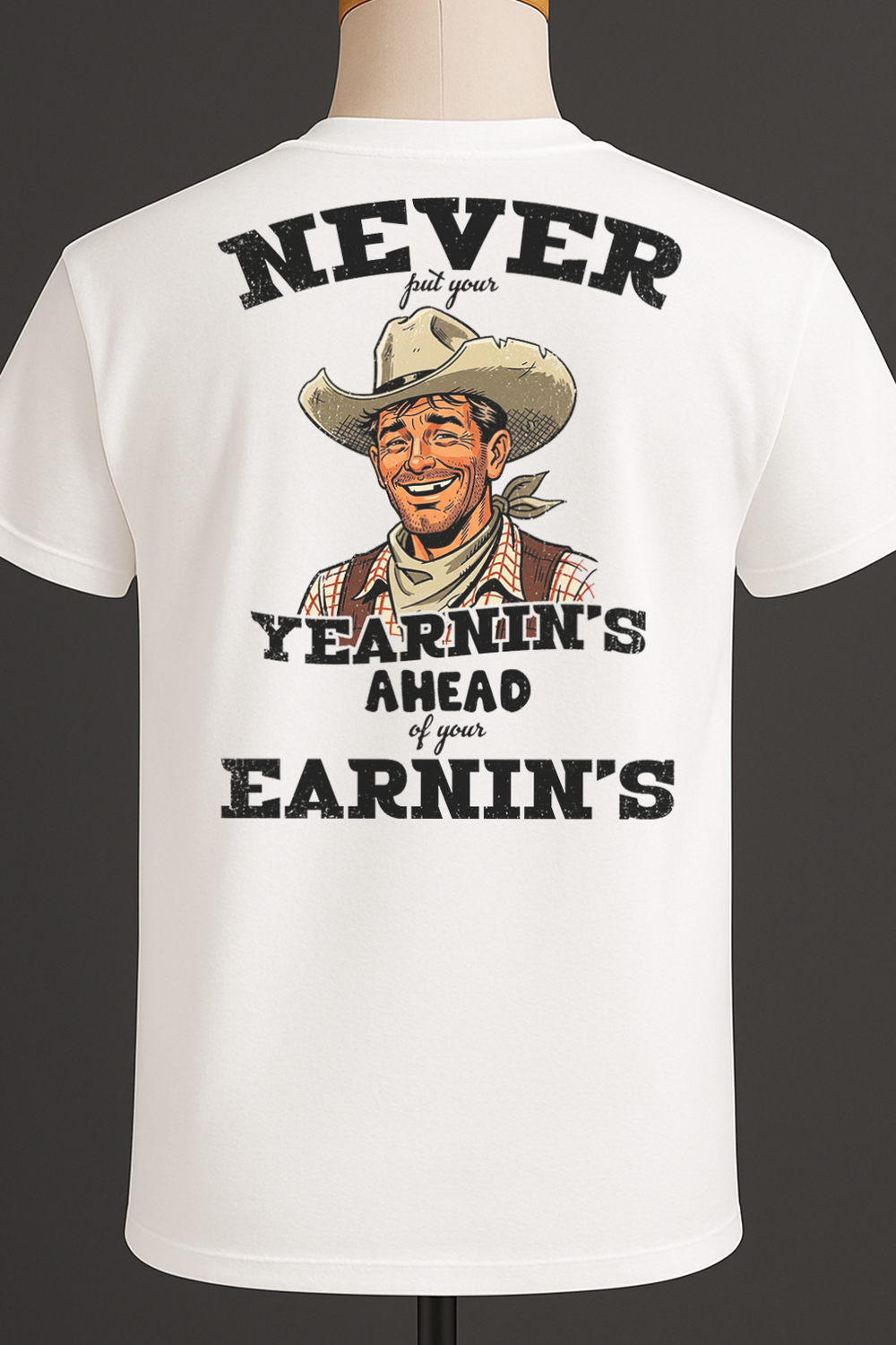 Never Put Your Yearnin's Ahead Of Your Earnin's