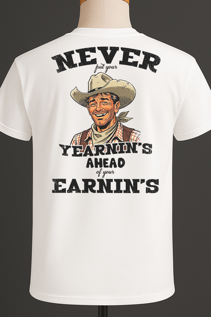 Never Put Your Yearnin's Ahead Of Your Earnin's